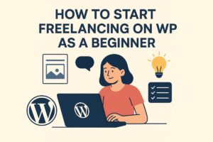 How to Start Freelancing on WordPress (Beginner’s Guide 2025)
